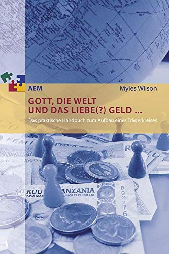 Gott, die Welt und das liebe(?) Geld ...: Das praktische Handbuch zum Aufbau eines Trägerkreises