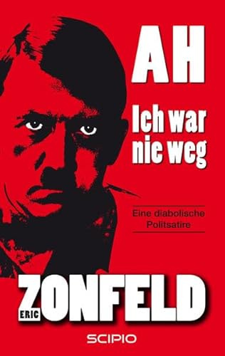 AH - Ich war nie weg: Eine diabolische Politsatire (SCIPIO)