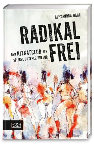 Radikal frei: Der KitKatClub als Spiegel unserer Kultur | Die Geschichte des legendären Berliner Clubs