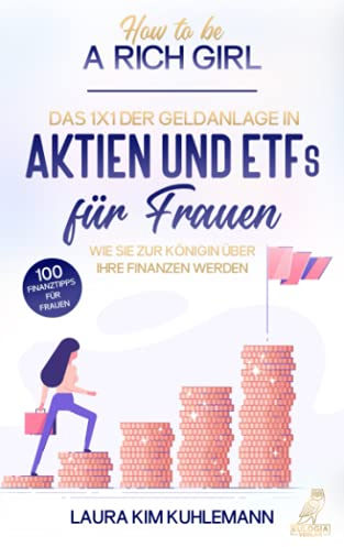 How to be a rich girl: Das 1x1 der Geldanlage in Aktien und ETFs für Frauen – Wie Sie zur Königin über Ihre Finanzen werden - 100 Finanztipps für ... Wie Sie zur Königin über Ihre Finanzen werden