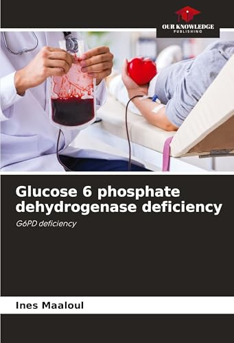 Glucose 6 phosphate dehydrogenase deficiency: G6PD deficiency