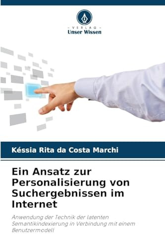 Ein Ansatz zur Personalisierung von Suchergebnissen im Internet: Anwendung der Technik der latenten Semantikindexierung in Verbindung mit einem Benutzermodell