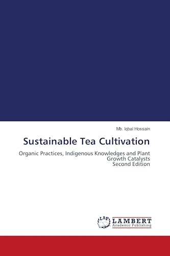 Sustainable Tea Cultivation: Organic Practices, Indigenous Knowledges and Plant Growth Catalysts Second Edition