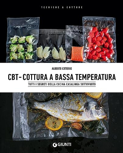 CBT - Cottura a bassa temperatura: Tutti i segreti della cucina casalinga sottovuoto (Tecniche e Cotture)