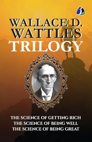Wallace D.Wattles Trilogy Set of 3 Books (The Science of Getting Rich, The Science of Being Well and The Science of Being Great)