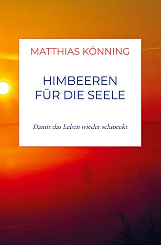 Himbeeren für die Seele: Damit das Leben wieder schmeckt