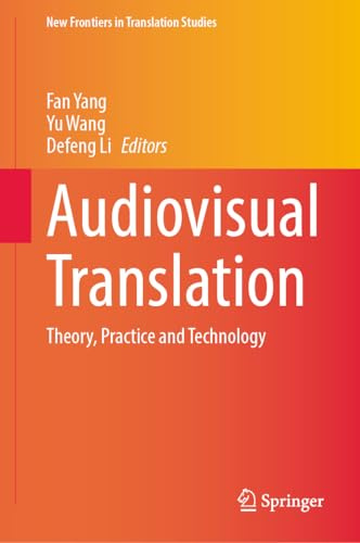 Audiovisual Translation: Theory, Practice and Technology (New Frontiers in Translation Studies)