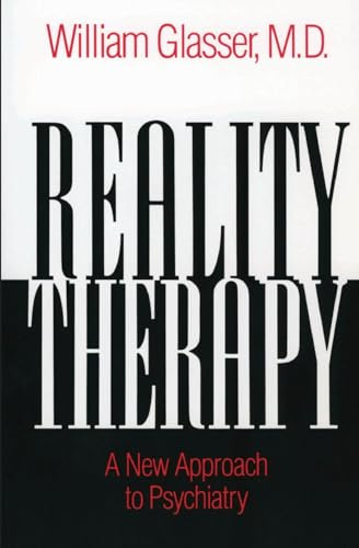 Reality Therapy: A New Approach to Psychiatry – The Classic Bestseller on Fulfilling Needs Through Present-Focused Responsibility (Colophon Books)