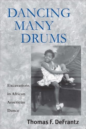 Dancing Many Drums: Excavations in African American Dance (Studies in Dance History)
