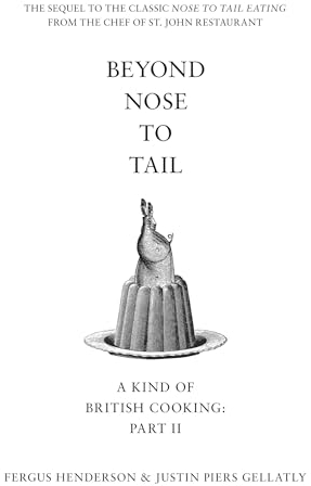 Beyond Nose to Tail: A Kind of British Cooking: Part II
