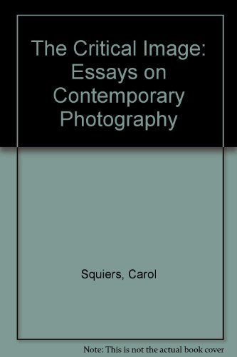 The Critical Image: Essays on Contemporary Photography