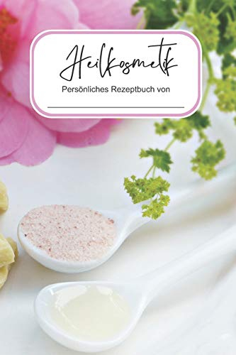 Heilkosmetik: Selber Machen und Aufschreiben I Zutaten Liste, Zubehör und Rezepte I Das liebevoll gestaltete Blanko Buch für Deine Lieblingsrezepte I ... I Naturkosmetik Geschenkset Frauen
