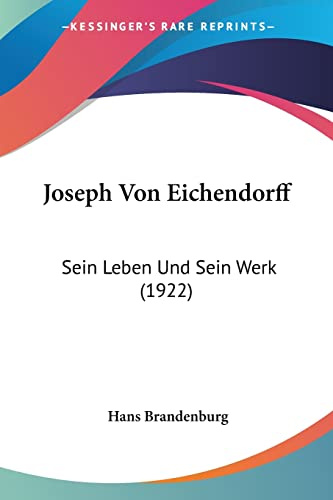 Joseph Von Eichendorff: Sein Leben Und Sein Werk (1922)
