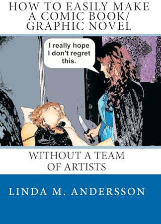 How To Easily Make A Comic Book/Graphic Novel: Without A Team Of Artists