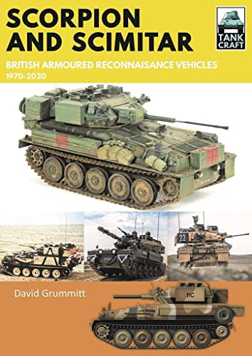 Scorpion and Scimitar: British Armoured Reconnaissance Vehicles, 1970-2020 (Tank Craft)