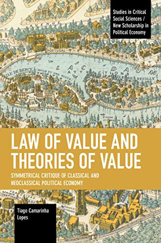 Law of Value and Theories of Value: Symmetrical Critique of Classical and Neoclassical Political Economy (Studies in Critical Social Sciences)