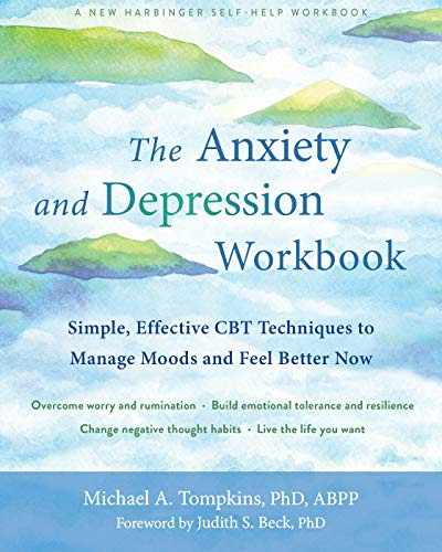 The Anxiety and Depression Workbook: Simple, Effective CBT Techniques to Manage Moods and Feel Better Now