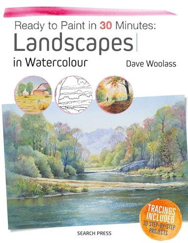Ready to Paint in 30 Minutes: Landscapes in Watercolour: Landscapes in Watercolour, Tracings Included: 33 Step-by-Step Projects