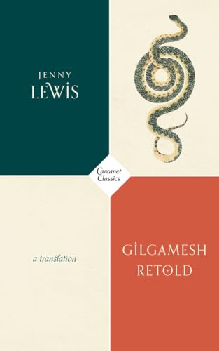 Gilgamesh Retold: A Response to the Ancient Epic (Carcanet Classics)