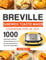 Breville Sandwich Toastie Maker Cookbook for UK 2021: 1000-Day Simple & Delicious Gourmet Recipes For Your Breville Sandwich/Panini Press and Toastie Maker