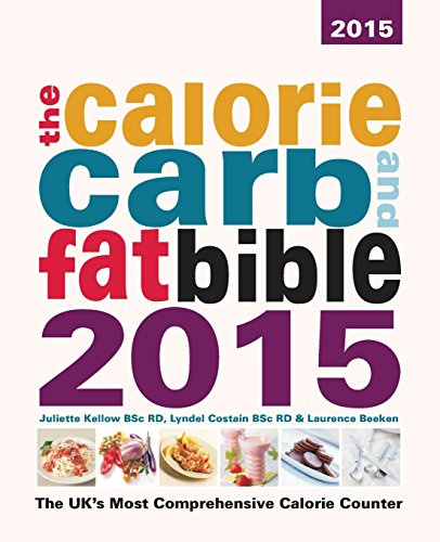 The Calorie, Carb and Fat Bible 2015 (The Calorie, Carb and Fat Bible: The UK's Most Comprehensive Calorie Counter)