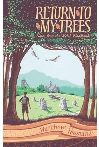 Return to My Trees: Notes from the Welsh Woodlands