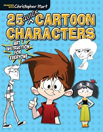 25 Quick Cartoon Characters- From Christopher Hart, a Complete Collection with Step-by-Step Instructions that will have you Drawing Goofy-but-Great Cartoons in no Time.