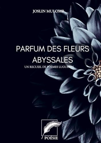Parfum des fleurs abyssales: un recueil de poèmes lugubres