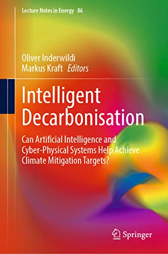 Intelligent Decarbonisation: Can Artificial Intelligence and Cyber-Physical Systems Help Achieve Climate Mitigation Targets? (Lecture Notes in Energy, 86)