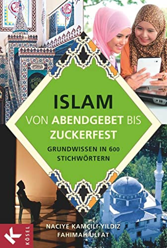 Islam - von Abendgebet bis Zuckerfest - Grundwissen in 600 Stichwörtern: Lexikon