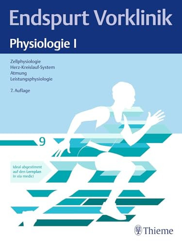 Endspurt Vorklinik: Physiologie I: Skript 9 Zellphysiologie; Herz-Kreislauf-System; Atmung; Leistungsphysiologie