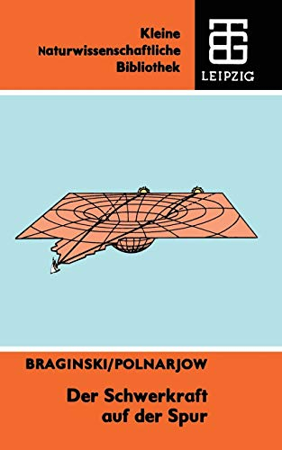 Der Schwerkraft auf der Spur (Kleine Naturwissenschaftliche Bibliothek, 65, Band 65)
