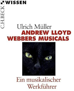 Andrew LLoyd Webbers Musicals: Ein musikalischer Werkführer (C.H.BECK Wissen)