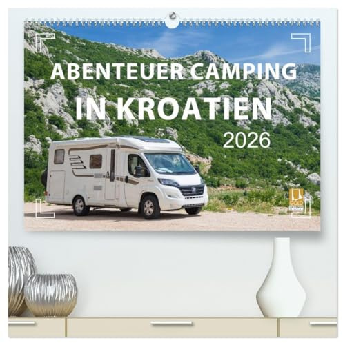Abenteuer Camping in Kroatien (hochwertiger Premium Wandkalender 2026 DIN A2 quer), Kunstdruck in Hochglanz: Vanlife, Caravaning und Camping an der Adria (CALVENDO Orte)
