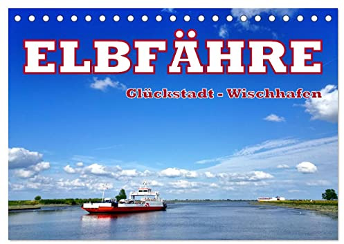 Elbfähre - Glückstadt-Wischhafen (Tischkalender 2026 DIN A5 quer), CALVENDO Monatskalender: Die Überfahrt über die Elbe von Glückstadt nach Wischhafen (CALVENDO Mobilitaet)