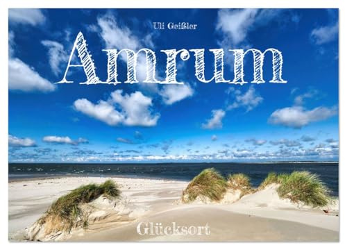 Amrum Glücksort (Wandkalender 2026 DIN A3 quer), CALVENDO Monatskalender: Amrum ist ein kontemplativer Glücksort mit Weitsicht, Wetter und Meer (CALVENDO Orte)
