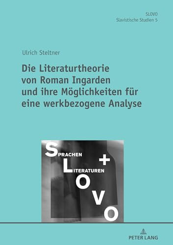 Die Literaturtheorie von Roman Ingarden und ihre Möglichkeiten für eine werkbezogene Analyse (SLOVO, Band 5)