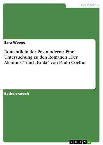 Romantik in der Postmoderne. Eine Untersuchung zu den Romanen Der Alchimist und Brida von Paulo Coelho