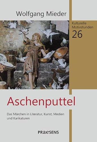 Aschenputtel: Das Märchen in Literatur, Kunst, Medien und Karikaturen (Kulturelle Motivstudien)