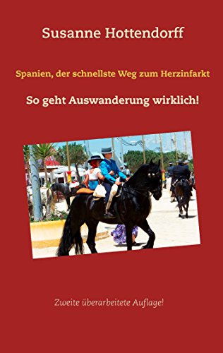 Spanien, der schnellste Weg zum Herzinfarkt: So geht Auswanderung wirklich! (Erlebtes einer Auswanderung nach Spanien)