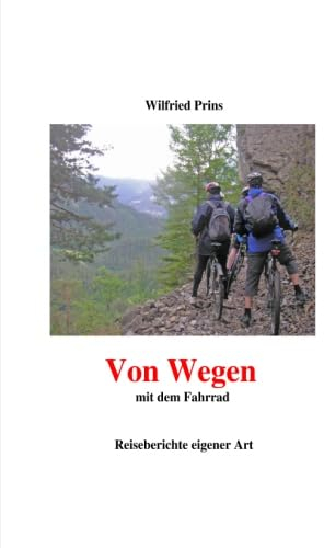 Von Wegen: Mit dem Fahrrad. Reiseberichte eigener Art