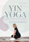 Yin Yoga für Späteinsteiger: Sanfte Flows für einen beweglichen, schmerzfreien und gesunden Körper