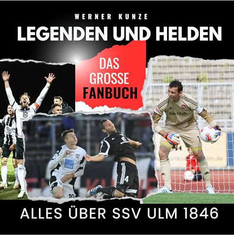 Legenden und Helden: Alles über SSV Ulm 1846 - das große Fanbuch
