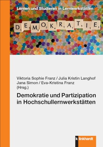 Demokratie und Partizipation in Hochschullernwerkstätten (Lernen und Studieren in Lernwerkstätten)