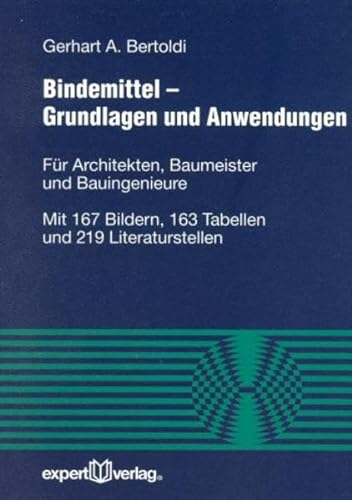 Bindemittel – Grundlagen und Anwendungen: Für Architekten, Baumeister und Bauingenieure (Reihe Technik)