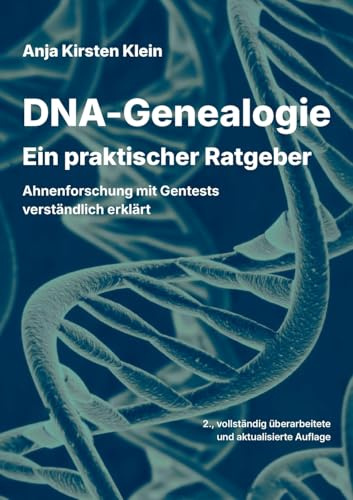 DNA-Genealogie - Ein praktischer Ratgeber: Ahnenforschung mit Gentests verständlich erklärt