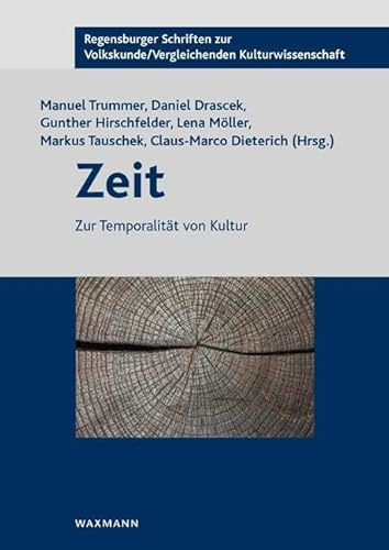 Zeit: Zur Temporalität von Kultur (Regensburger Schriften zur Volkskunde /Vergleichenden Kulturwissenschaft)
