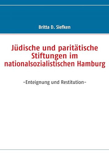 Jüdische und paritätische Stiftungen im nationalsozialistischen Hamburg: -Enteignung und Restitution-