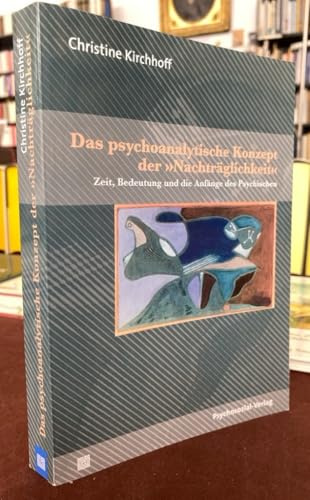 Das psychoanalytische Konzept der »Nachträglichkeit«: Zeit, Bedeutung und die Anfänge des Psychischen (Bibliothek der Psychoanalyse)