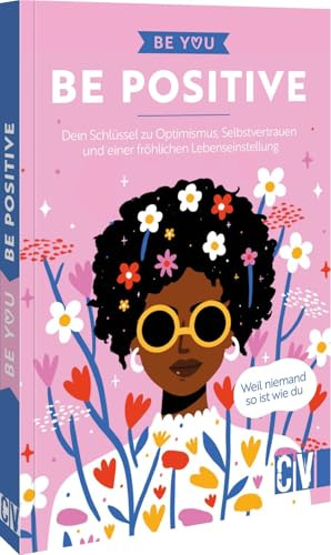 Be You – Be Positive: Dein Schlüssel zu Optimismus, Selbstvertrauen und einer fröhlichen Lebenseinstellung. Entdecke, wie du Positivität in dein Leben integrierst und einzigartig bleibst.